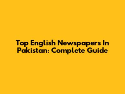 Top English Newspapers In Pakistan: Complete Guide
