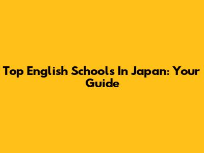 Top English Schools In Japan: Your Guide