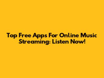 Top Free Apps For Online Music Streaming: Listen Now!