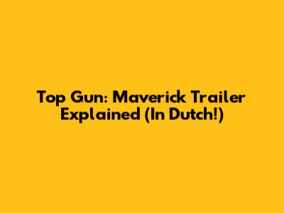 Top Gun: Maverick Trailer Explained (In Dutch!)