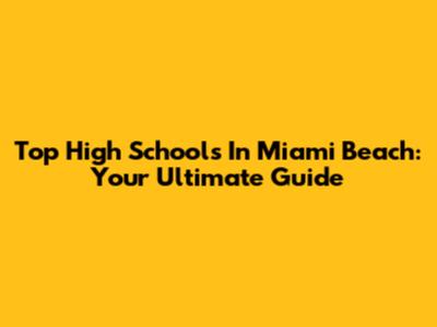 Top High Schools In Miami Beach: Your Ultimate Guide