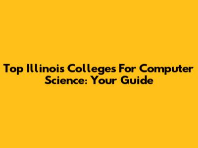 Top Illinois Colleges For Computer Science: Your Guide