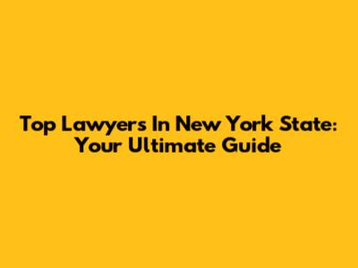 Top Lawyers In New York State: Your Ultimate Guide