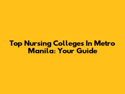 Top Nursing Colleges In Metro Manila: Your Guide