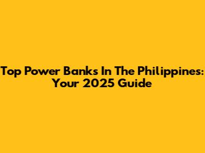 Top Power Banks In The Philippines: Your 2025 Guide