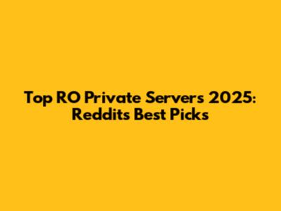 Top RO Private Servers 2025: Reddit's Best Picks