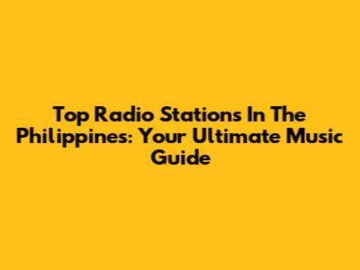 Top Radio Stations In The Philippines: Your Ultimate Music Guide