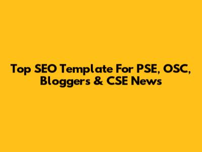 Top SEO Template For PSE, OSC, Bloggers & CSE News