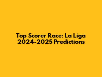 Top Scorer Race: La Liga 2024-2025 Predictions