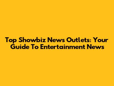 Top Showbiz News Outlets: Your Guide To Entertainment News