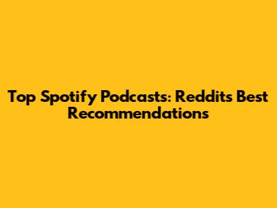 Top Spotify Podcasts: Reddit's Best Recommendations