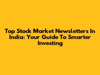 Top Stock Market Newsletters In India: Your Guide To Smarter Investing