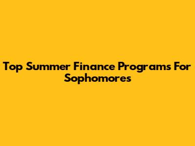 Top Summer Finance Programs For Sophomores