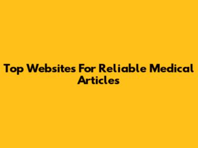 Top Websites For Reliable Medical Articles