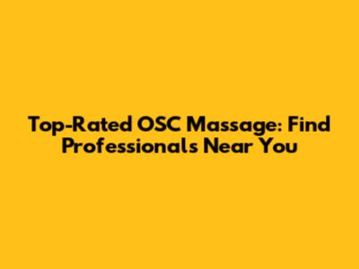 Top-Rated OSC Massage: Find Professionals Near You