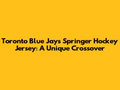 Toronto Blue Jays Springer Hockey Jersey: A Unique Crossover