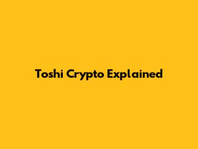 Toshi Crypto Explained