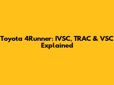 Toyota 4Runner: IVSC, TRAC & VSC Explained