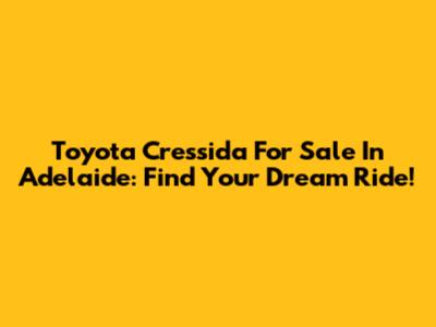 Toyota Cressida For Sale In Adelaide: Find Your Dream Ride!
