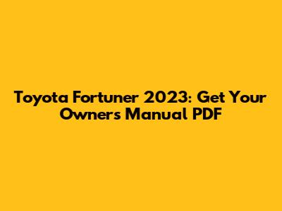 Toyota Fortuner 2023: Get Your Owner's Manual PDF
