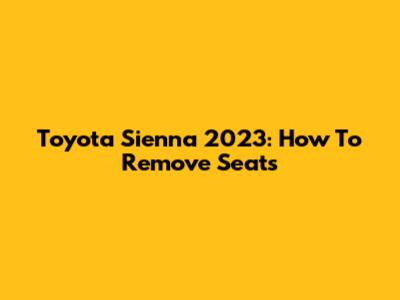Toyota Sienna 2023: How To Remove Seats