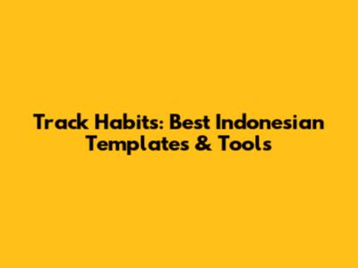 Track Habits: Best Indonesian Templates & Tools