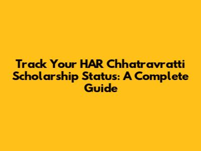 Track Your HAR Chhatravratti Scholarship Status: A Complete Guide