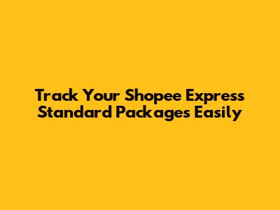 Track Your Shopee Express Standard Packages Easily