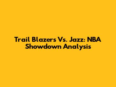 Trail Blazers Vs. Jazz: NBA Showdown Analysis