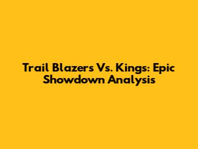 Trail Blazers Vs. Kings: Epic Showdown Analysis