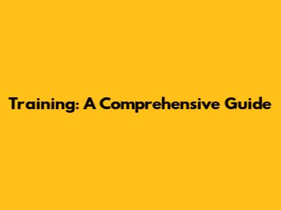 Training: A Comprehensive Guide