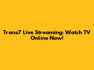 Trans7 Live Streaming: Watch TV Online Now!