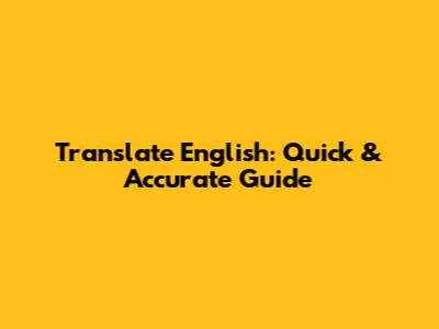 Translate English: Quick & Accurate Guide