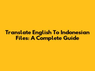 Translate English To Indonesian Files: A Complete Guide