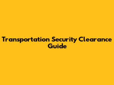 Transportation Security Clearance Guide