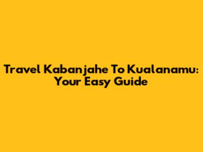 Travel Kabanjahe To Kualanamu: Your Easy Guide