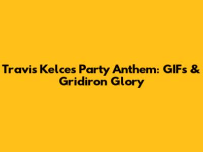 Travis Kelce's Party Anthem: GIFs & Gridiron Glory