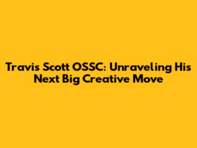 Travis Scott OSSC: Unraveling His Next Big Creative Move