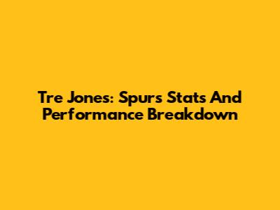 Tre Jones: Spurs Stats And Performance Breakdown