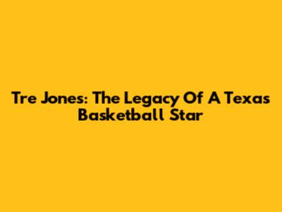 Tre Jones: The Legacy Of A Texas Basketball Star