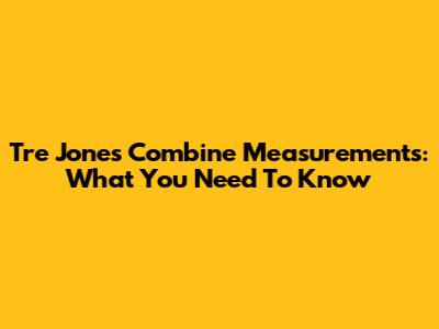 Tre Jones Combine Measurements: What You Need To Know
