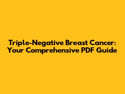 Triple-Negative Breast Cancer: Your Comprehensive PDF Guide
