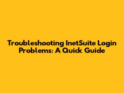 Troubleshooting InetSuite Login Problems: A Quick Guide
