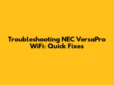 Troubleshooting NEC VersaPro WiFi: Quick Fixes