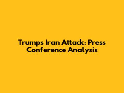 Trump's Iran Attack: Press Conference Analysis