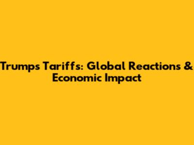 Trump's Tariffs: Global Reactions & Economic Impact