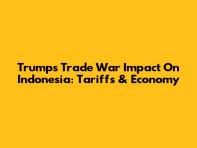 Trump's Trade War Impact On Indonesia: Tariffs & Economy