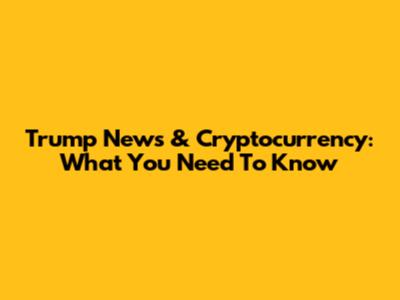 Trump News & Cryptocurrency: What You Need To Know