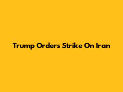 Trump Orders Strike On Iran