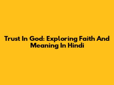 Trust In God: Exploring Faith And Meaning In Hindi